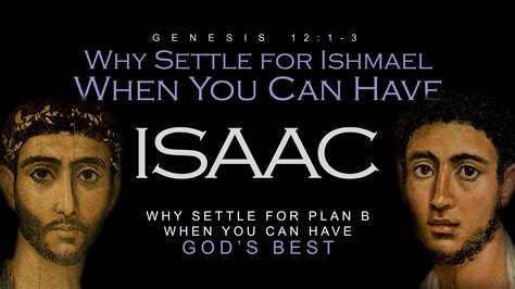 Why Settle For Ishmael When You Can Have Isaac: Why Settle For Plan B When You Can Have God’s ...