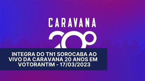 Integra Do Tn Sorocaba Ao Vivo Da Caravana Anos Em Votorantim