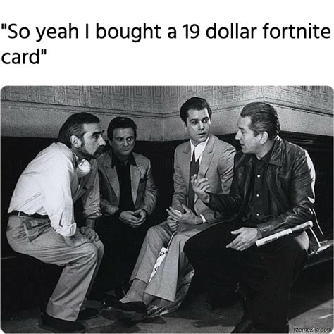 So Yeah I Bought A 19 Dollar Fortnite Card Meme