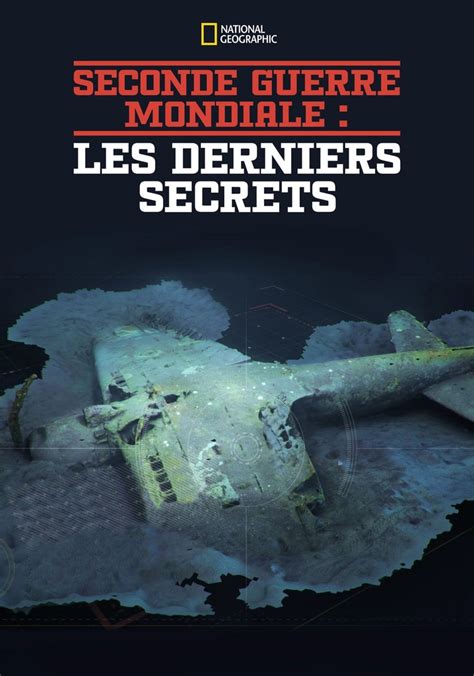 Seconde Guerre Mondiale Les Derniers Secrets Streaming