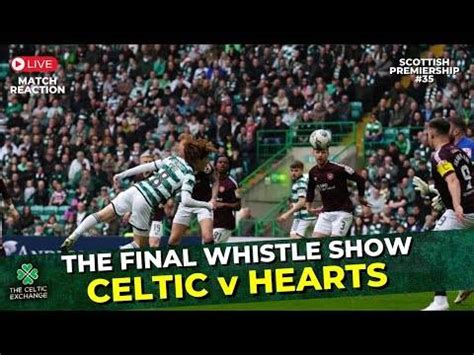 Celtic V Hearts Live Match Reaction Show Scottish Premiership