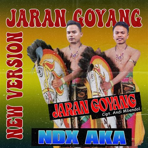 Jaran Goyang New Version Song And Lyrics By Ndx A K A Spotify