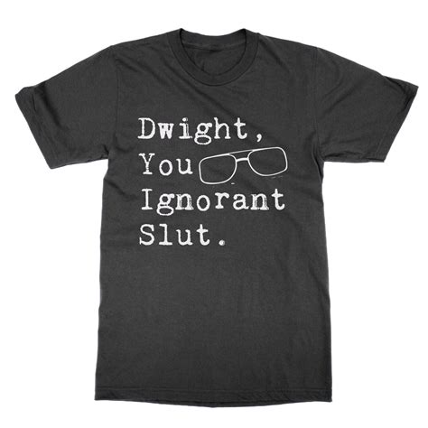 Dwight You Ignorant Slut T Shirt Funny Nerd Office Tee Schrute Present T Ebay