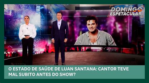 Luan Santana cancela show por após mal súbito Domingo Espetacular