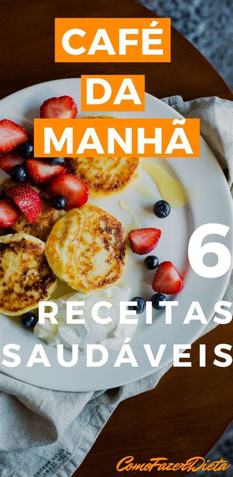 Veja como preparar café da manhã saudável São 6 receitas simples de