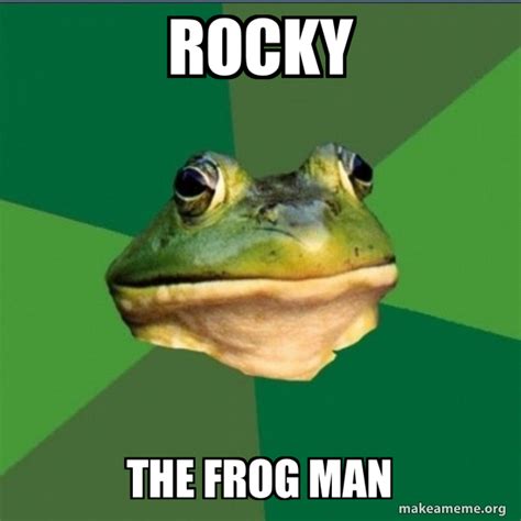 Rocky The Frog Man Foul Bachelor Frog Meme Generator