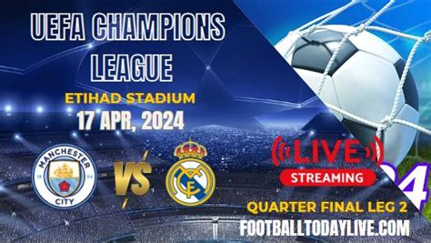 Man City Vs Real Madrid UEFA 2nd Leg Quarterfinal Live Stream 2024