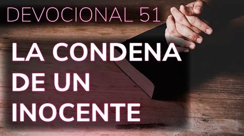 LA CONDENA DE UN INOCENTE Devocional BUENOS DÍAS MAESTRO edgarescobar