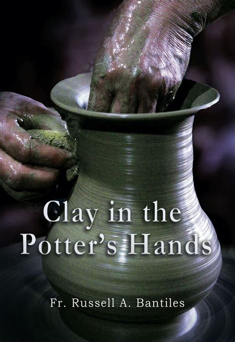 Clay In The Potter S Hands Fr Russell Bantiles Davao Catholic Herald