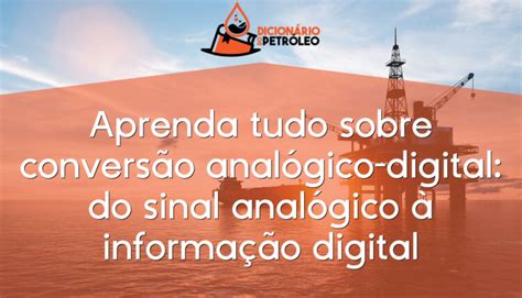 Aprenda Tudo Sobre Conversão Analógico Digital Do Sinal Analógico à