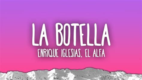 Enrique Iglesias El Alfa La Botella Letra De V Deo Youtube