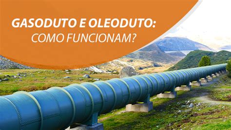 Gasoduto e oleoduto como funcionam Etesco Construções