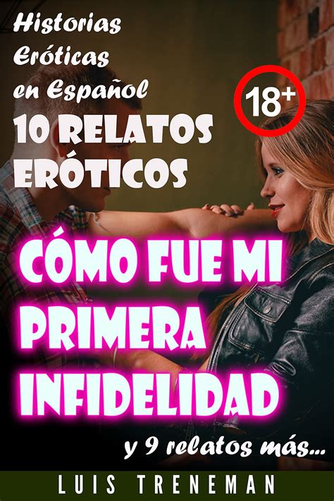 Cómo fue mi primera infidelidad 10 relatos eróticos en español by Luis