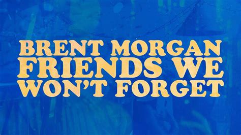 Brent Morgan Friends We Won T Forget Lyric Video Youtube