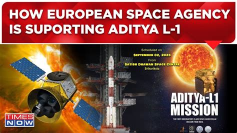 Aditya L Launch Live How European Space Agency Is Playing A Key Role