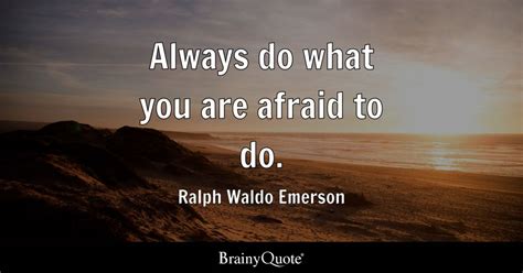 Ralph Waldo Emerson Always Do What You Are Afraid To Do