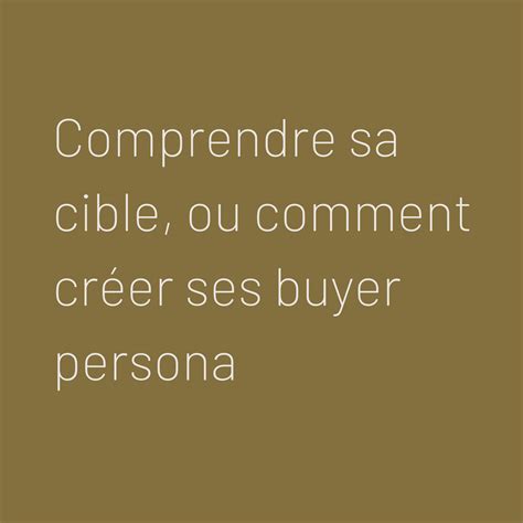 Comprendre Sa Cible Ou Comment Cr Er Ses Buyer Persona