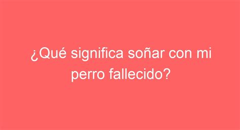 Qu Significa So Ar Con Mi Perro Fallecido Descubre Su Simbolismo