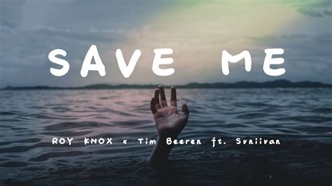 Roy Knox X Tim Beeren Save Me Feat Svniivan Lyrics Youtube