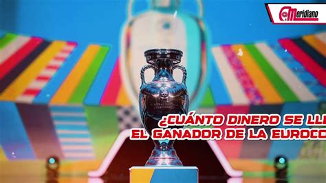 Cu Nto Dinero Se Llevar El Ganador De La Eurocopa V Deo