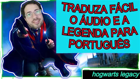 COMO DEIXAR O GAME HOGWARTS LEGACY EM PT BR LEGENDA PORTUGUÊS ÁUDIO