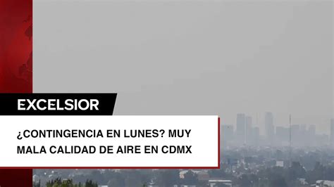 ¿contingencia Ambiental En Lunes Reportan Muy Mala Calidad Del Aire En Cdmx Youtube