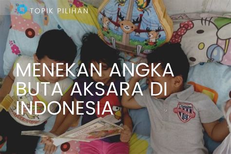 MENEKAN ANGKA BUTA AKSARA DI INDONESIA Kompasiana