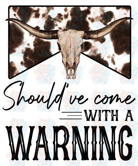 Should Ve Come With A Warning Cow Skull Dtf Transfer Film Transfer