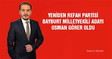 Yeniden Refah Partisi Bayburt Milletvekili Adayı Osman Görer Oldu