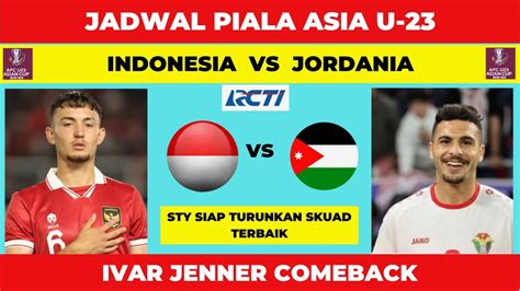 Siaran Langsung Indonesia Vs Jordania Jadwal Piala Asia U Qatar