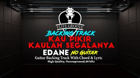 Kau Pikir Kaulah Segalanya Backing Track Edane No Guitar YouTube