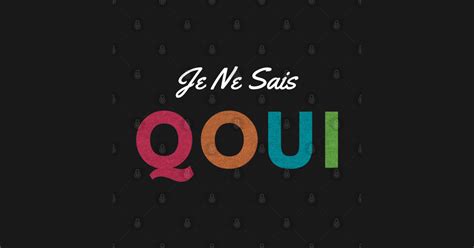 French Saying "Je Ne Sais Quoi" in Colors - Je Ne Sais Quoi - Posters ...