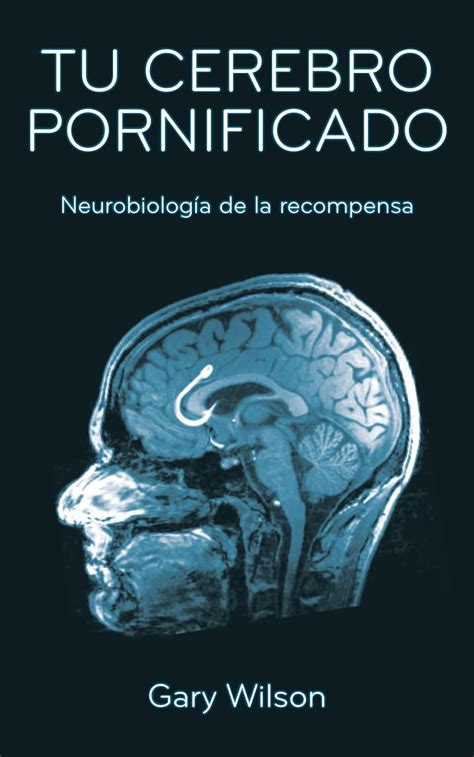 Tu Cerebro Pornificado Neurobiolog A De La Recompensa Ebook Wilson