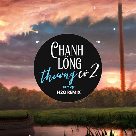 Chạnh Lòng Thương Cô 2 Remix EDM song and lyrics by H2O Remix Huy