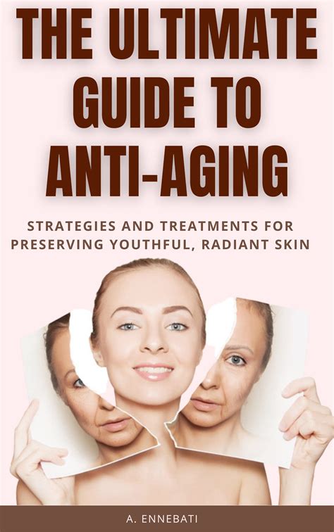 The Ultimate Guide To Anti Aging Strategies And Treatments For