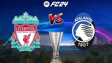 Fc 24 Liverpool Vs Atalanta Uefa Europa League Quarter Final 2024 Full Match And Gameplay