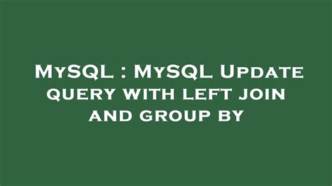 Mysql Mysql Update Query With Left Join And Group By Youtube