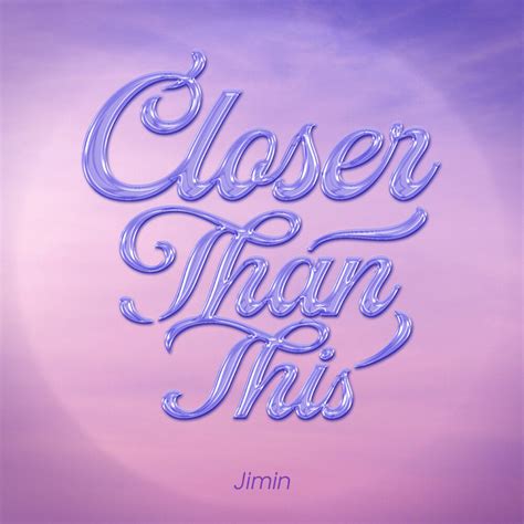 Closer Than This Titre Et Paroles Par Jimin Spotify