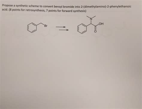 Solved Propose A Synthetic Scheme To Convert Benzyl Bromide