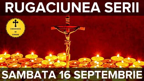 Rugaciunea Serii De Sambata 16 Septembrie Rugaciune Scurta Si