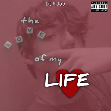 The Love Of My Life Single By Lil R Jab Spotify