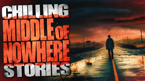 True Chilling Middle Of Nowhere Horror Stories Youtube