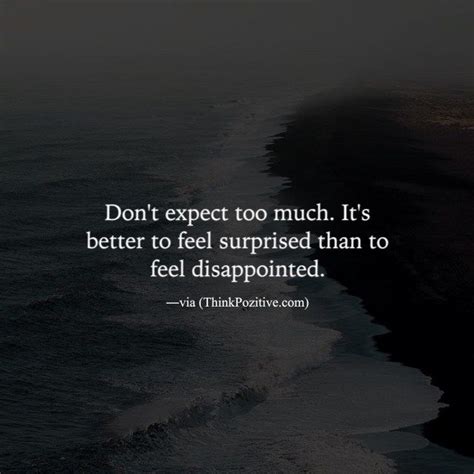 Dont Expect Too Much Its Better To Feel Surprised Quotes That I