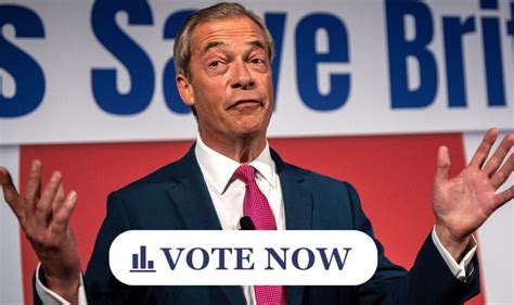 Poll Do You Think Nigel Farage Could Win A General Election Vote Here