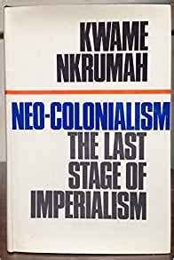 NEO COLONIALISM THE LAST STAGE OF IMPERIALISM Proposal Writing