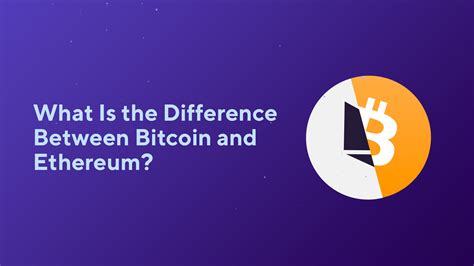 What Is The Difference Between Bitcoin And Ethereum