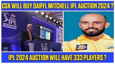 Csk Will Buy Daryl Mitchell 🔥 Ipl Auction 2024 Ipl 2024 Auction Will