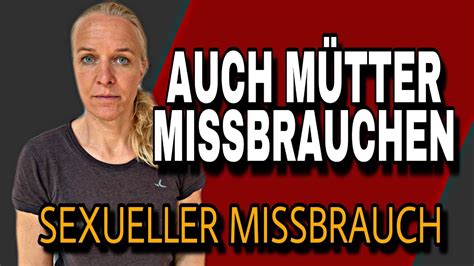 Mütter Als Täter Sexueller Missbrauch Youtube