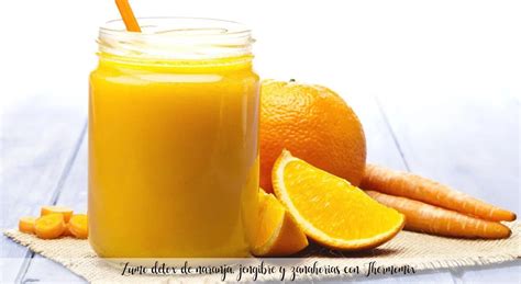 Zumo Detox De Naranja Jengibre Y Zanahorias Con Thermomix Recetas Para Thermomix