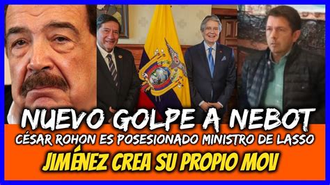 Nuevo Golpe A Nebot C Sar Rohon Es Posesionado Ministro De Lasso